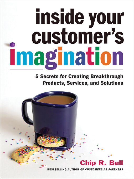 Title details for Inside Your Customer's Imagination by Chip R. Bell - Available